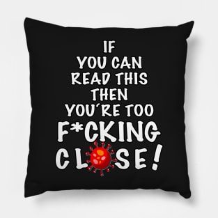 Covid19 - if you can read this you’re too f*cking close Pillow