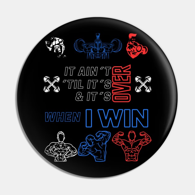 It ain´t over ´til it´s over and it´s over when I WIN Pin by St01k@