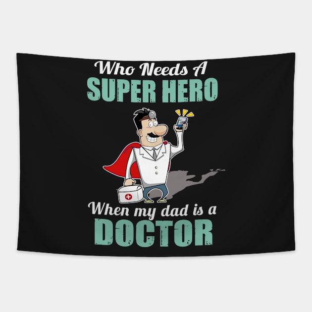 Who Needs A Superhero When My Dad Is A doctor Tapestry by Elsie