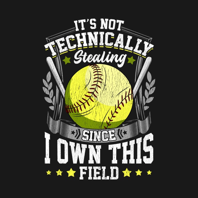 It's Not Stealing Since I Own This Field Softball by theperfectpresents