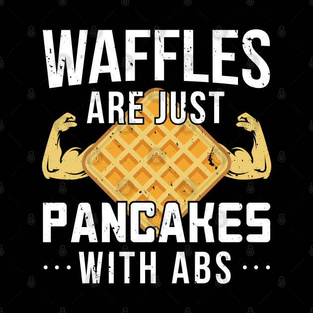 Waffles Are Just Like Pancakes With Abs Food Lover - Gift Waffles Pancakes by giftideas