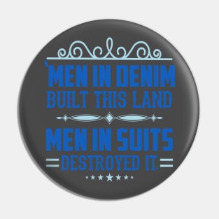 Men in Demin Built This Land Men in Suits Destroyed it Pin