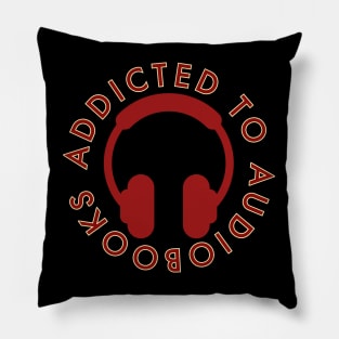 Addicted to Audiobooks Pillow