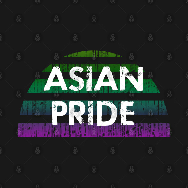 Disover Asian pride. Asian and proud. Asian women matter. Respect, empower Asian people. - Asian Pride - T-Shirt