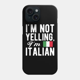 Italian - I'm not yelling I'm Italian Phone Case