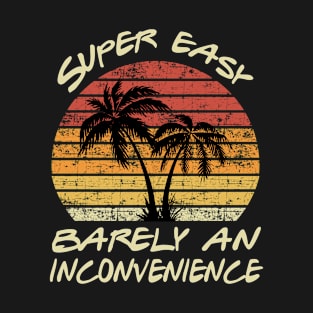 Super Easy Barely An Inconvenience T-Shirt