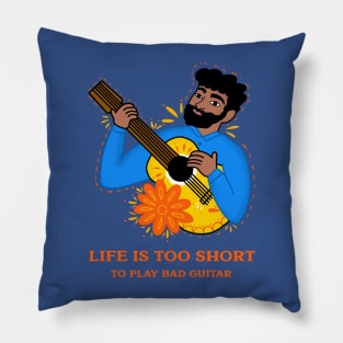 Life is too short to play bad guitar Pillow