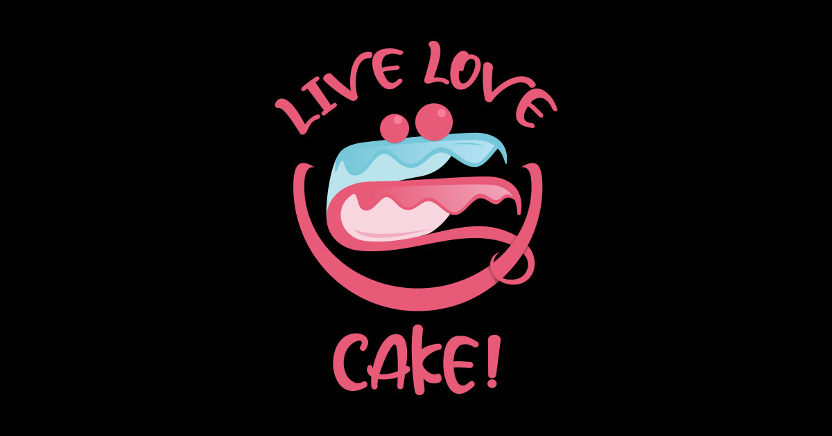 Live Love Cake Live Love Cake Sticker TeePublic