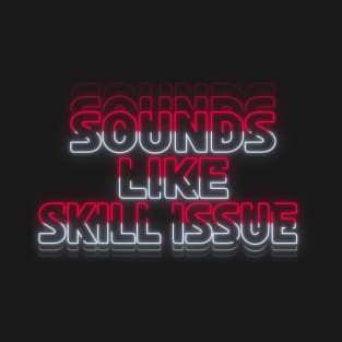 'Sounds like Skill Issue' - Red/White T-Shirt