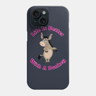 Life Is Better With A Donkey Cute Funny Gift Phone Case