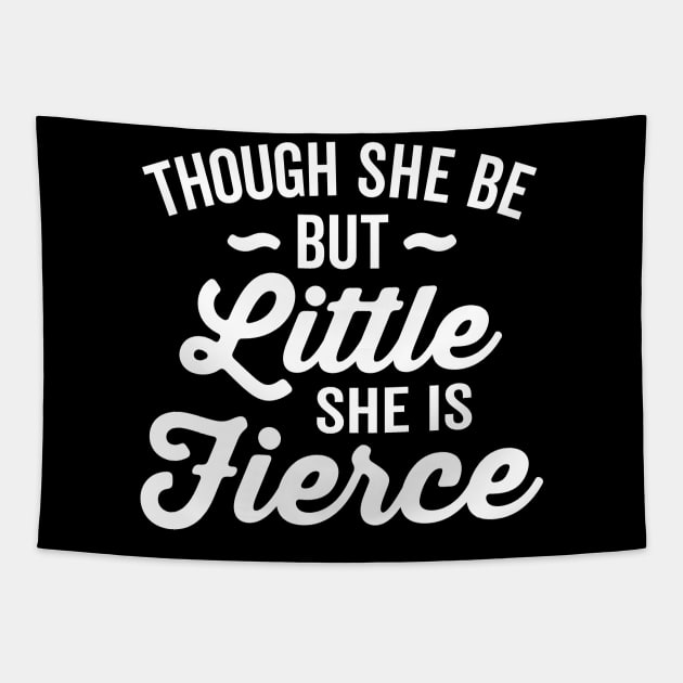 Though She Be But Little She Is Fierce Tapestry by DetourShirts