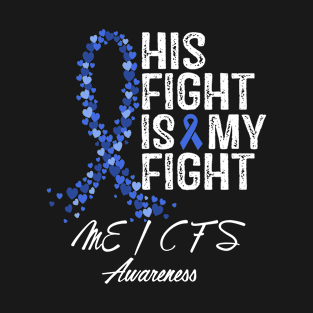 His Fight Is My Fight ME CFS Chronic Fatigue Syndrome Awareness T-Shirt