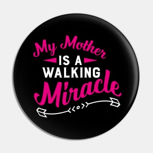 My Mother Is A Walking Miracle Pin