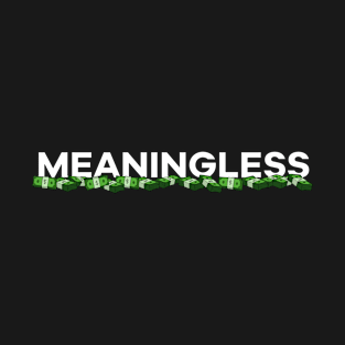 Meaningless Money T-Shirt