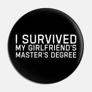 I survived My Girlfriends Masters Degree Pin