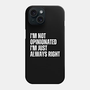 I'm Not Opinionated I'm Just Always Right Phone Case