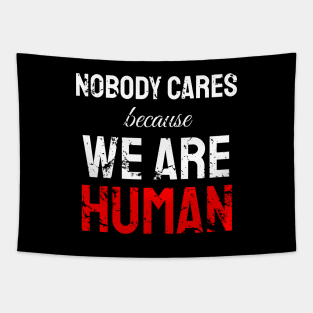 Nobody cares because we are human Tapestry