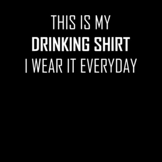 This Is My Drinking Shirt, I Wear It Everyday Funny by AstridLdenOs