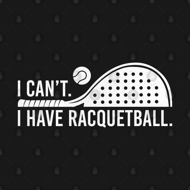 Cool Racquetball Coach With Saying I Can't I Have Racquetball by Nisrine