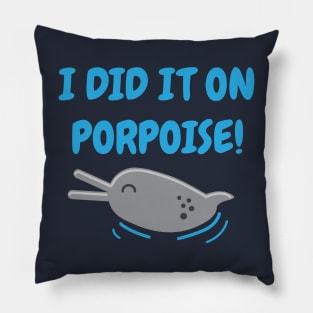 I Did It On Porpoise Dolphin Pun Pillow