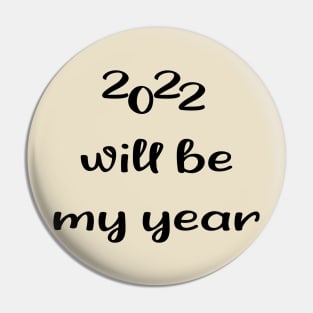 2022 Will be my year Pin