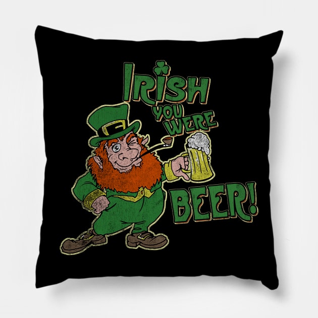 Irish you were beer! Pillow by teepublickalt69