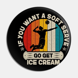 If You Want A Soft Serve Go get Ice Cream Vintage Volleyball Pin