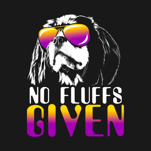 Discover No Fluffs Given Cavalier King Charles Spaniel - No Fluffs - T-Shirt
