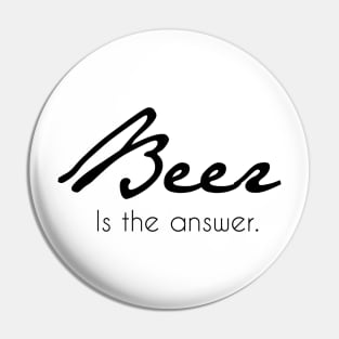 Beer Is The Anwser - Beer Lover Lovers Gifts Pin