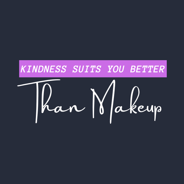 Kindness Suits you Better than Makeup, Sorry ladies but thats the truth by Reaisha