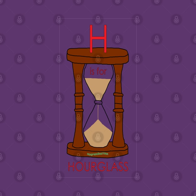 H is for HOURGLASS by mygrandmatime