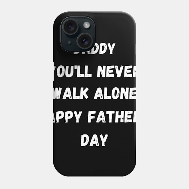 Daddy You'll Never Walk Alone Happy Father's Day | Funny Father Day Gift From Daughter Phone Case by Designerabhijit