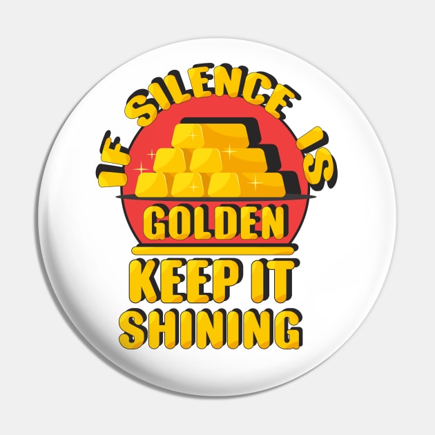 Silence is golden Pin by FunawayHit