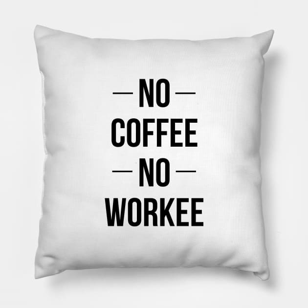 No Coffee No Workee Pillow by standardprints