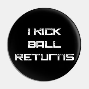 I kick ball returns Pin