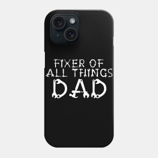 Fathers Day - Dad. Fixer Of Things - Fixer Of All The Things Phone Case