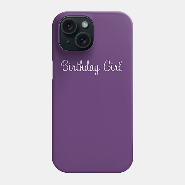 Birthday Girl Phone Case by Rvgill22