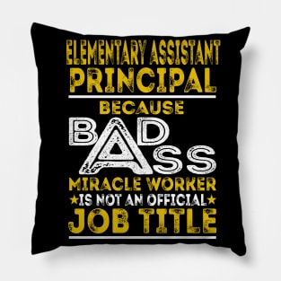 Elementary Assistant Principal Because Badass Miracle Worker Pillow