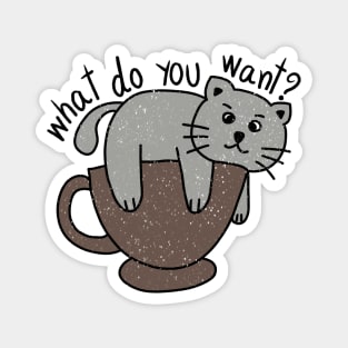 Bored cat with message what do you want? Magnet