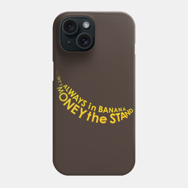 There's Always Money in the Banana Stand Phone Case by awcheung2