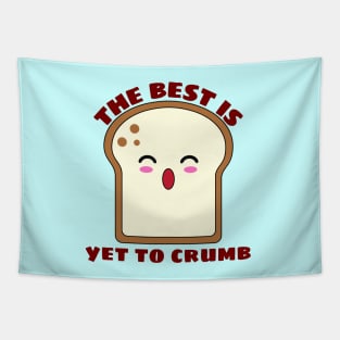 The Best Is Yet To Crumb - Cute Bread Pun Tapestry