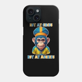 Not My Circus  Not My Monkeys Phone Case