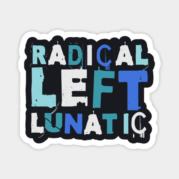 Radical Left Lunatic Magnet by Charles's Store 8