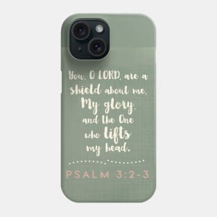 You are my glory, the One who lifts my head.  Psalm 3:2-3 Phone Case