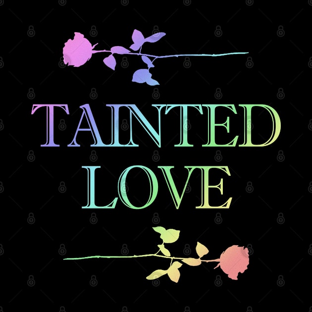 Tainted Love 80's Tribute Rainbow Design by DankFutura