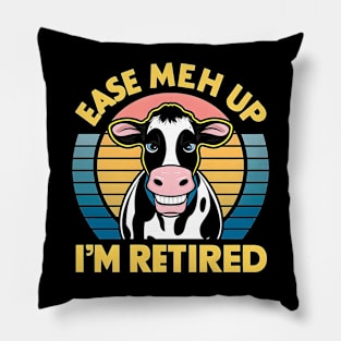 Ease meh up I'm Retired| cow lover Pillow