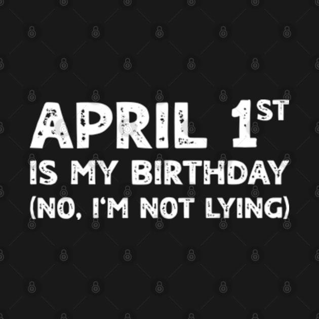 April 1st Birthday - April Fools Day Funny Anniversary by Shopinno Shirts