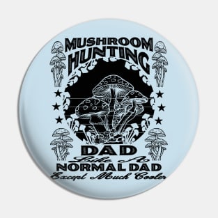 Mushroom Hunting Dad, Like a Normal Dad But Cooler Design Pin