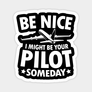 Be Nice I Might Be Your Pilot Someday Magnet