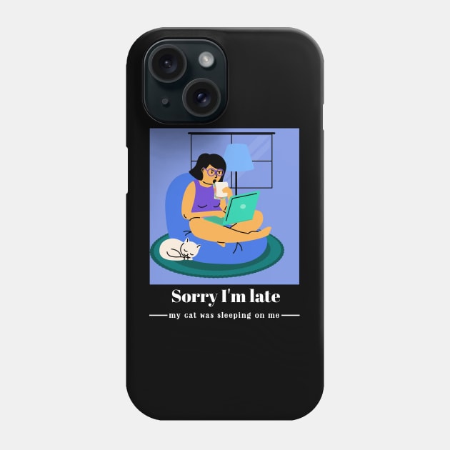 Sorry I'm late my cat was sleeping on me Phone Case by Dogefellas